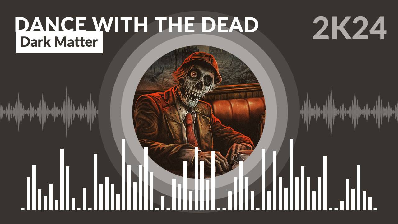 Dance With The Dead - Dark Matter