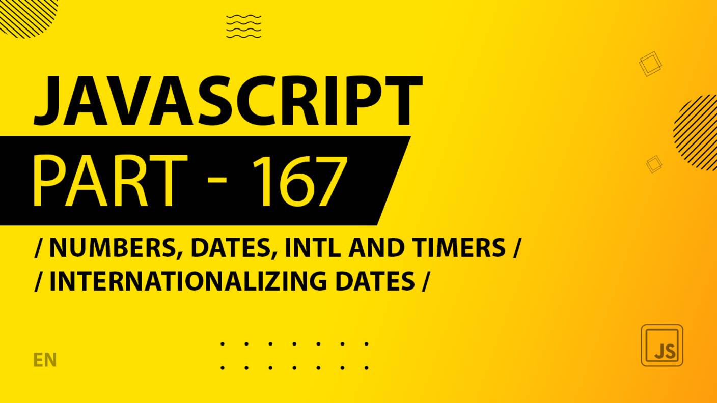 JavaScript - 167 - Numbers, Dates, Intl and Timers - Internationalizing Dates