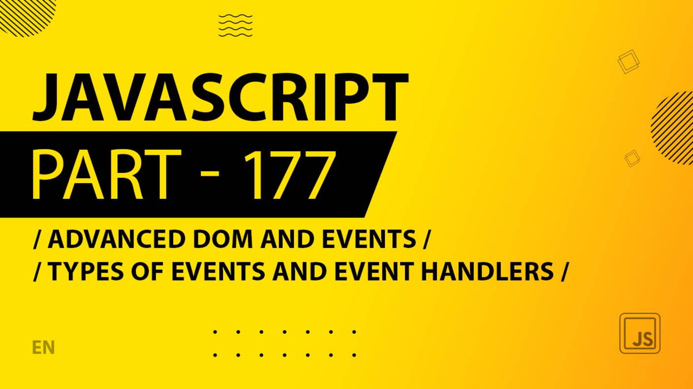 JavaScript - 177 - Advanced DOM and Events - Types of Events and Event Handlers