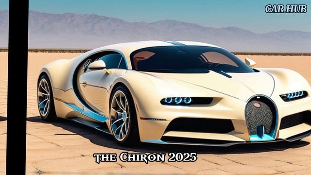 Unveiling the 2025 Bugatti Chiron: A Masterpiece of Engineering"