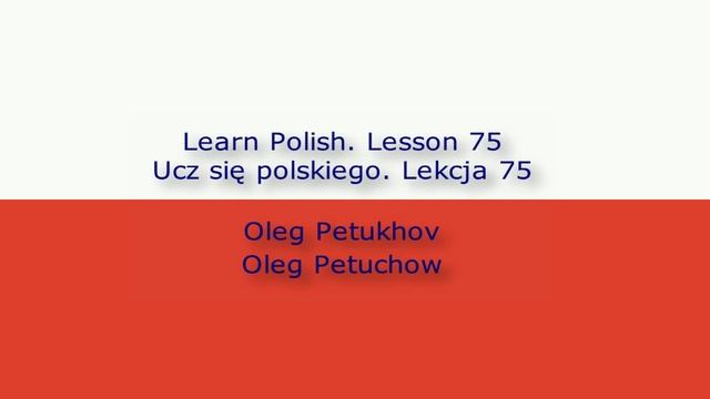 Learn Polish. Lesson 75. giving reasons 1. Ucz się polskiego. Lekcja 75. uzasadnić coś 1.