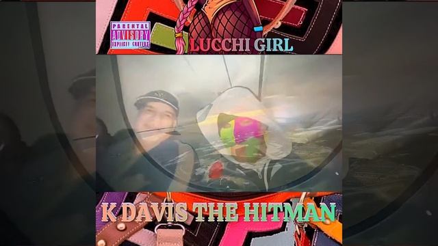 LUCCHI GIRL COMMERCIAL BY K DAVIS THE HITMAN #kdavisthehitman