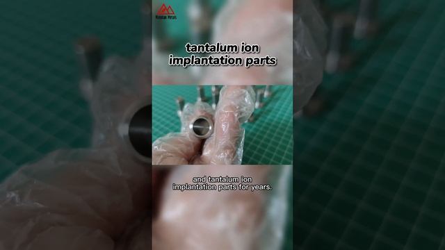 Semiconductor tantalum Ion Implantation Parts，Molybdenum OEM consumable and tungsten components