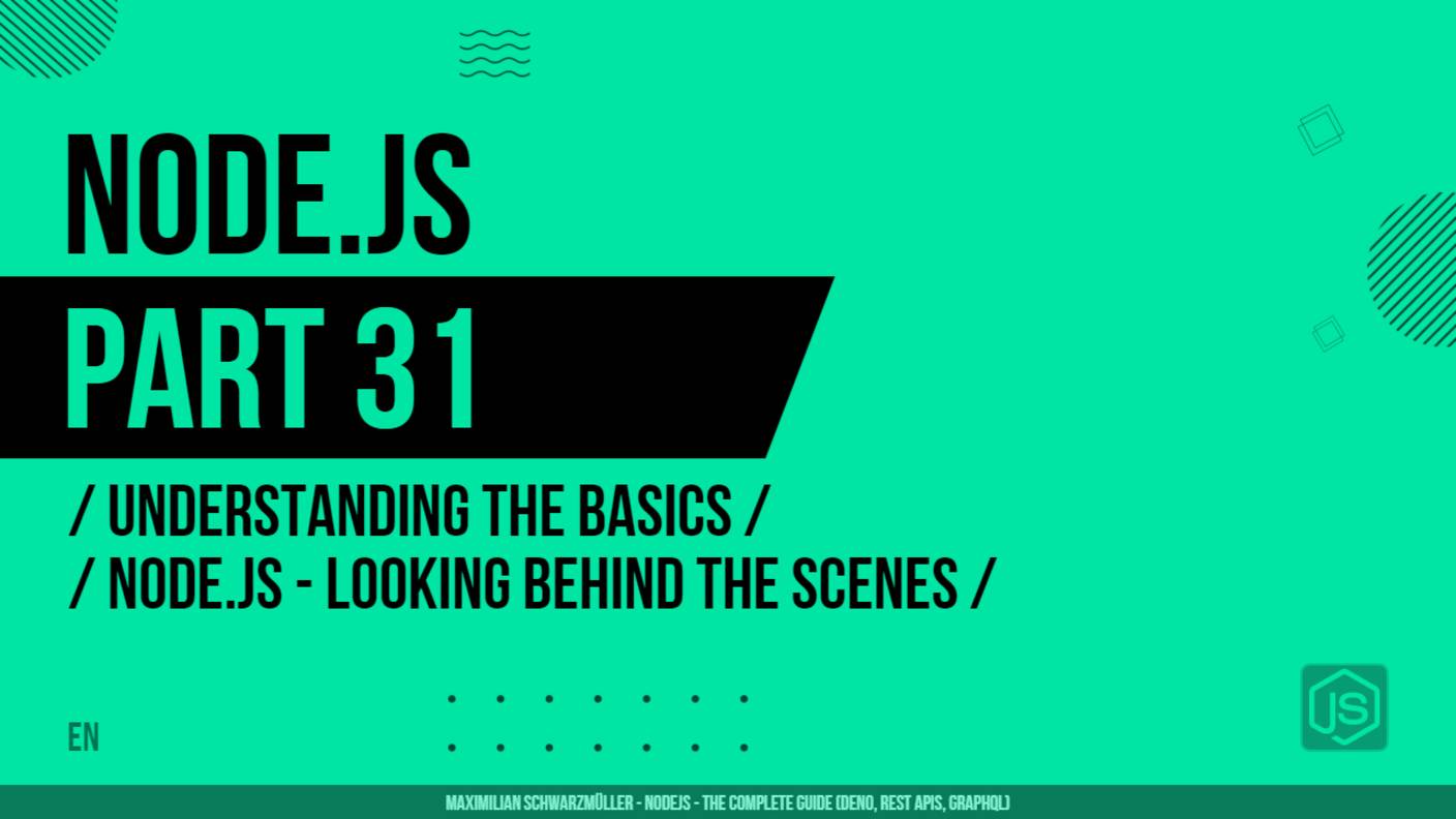 Node.js - 031 - Understanding the Basics - Node.js - Looking Behind the Scenes