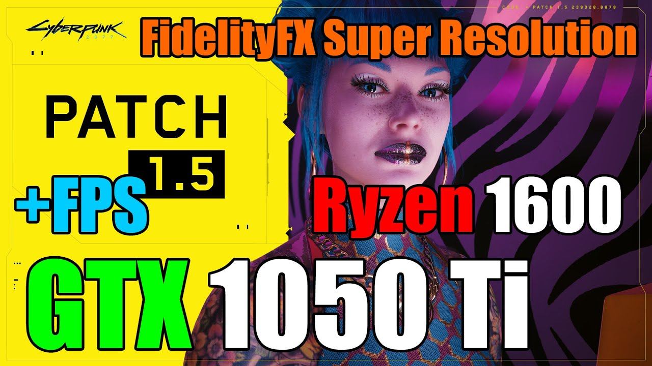 Cyberpunk 2077 | Patch 1.5 | FidelityFX Super Resolution — GTX 1050 Ti + Ryzen 1600 (+FPS) 1080p