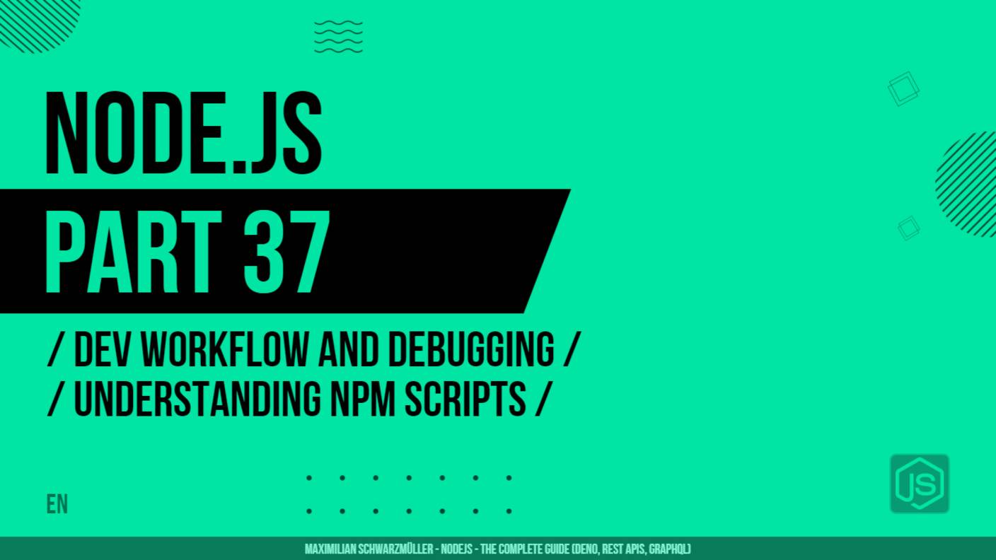 Node.js - 037 - Dev Workflow and Debugging - Understanding NPM Scripts