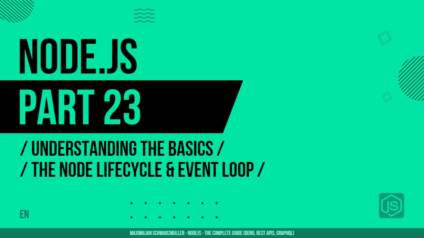 Node.js - 023 - Understanding the Basics - The Node Lifecycle & Event Loop