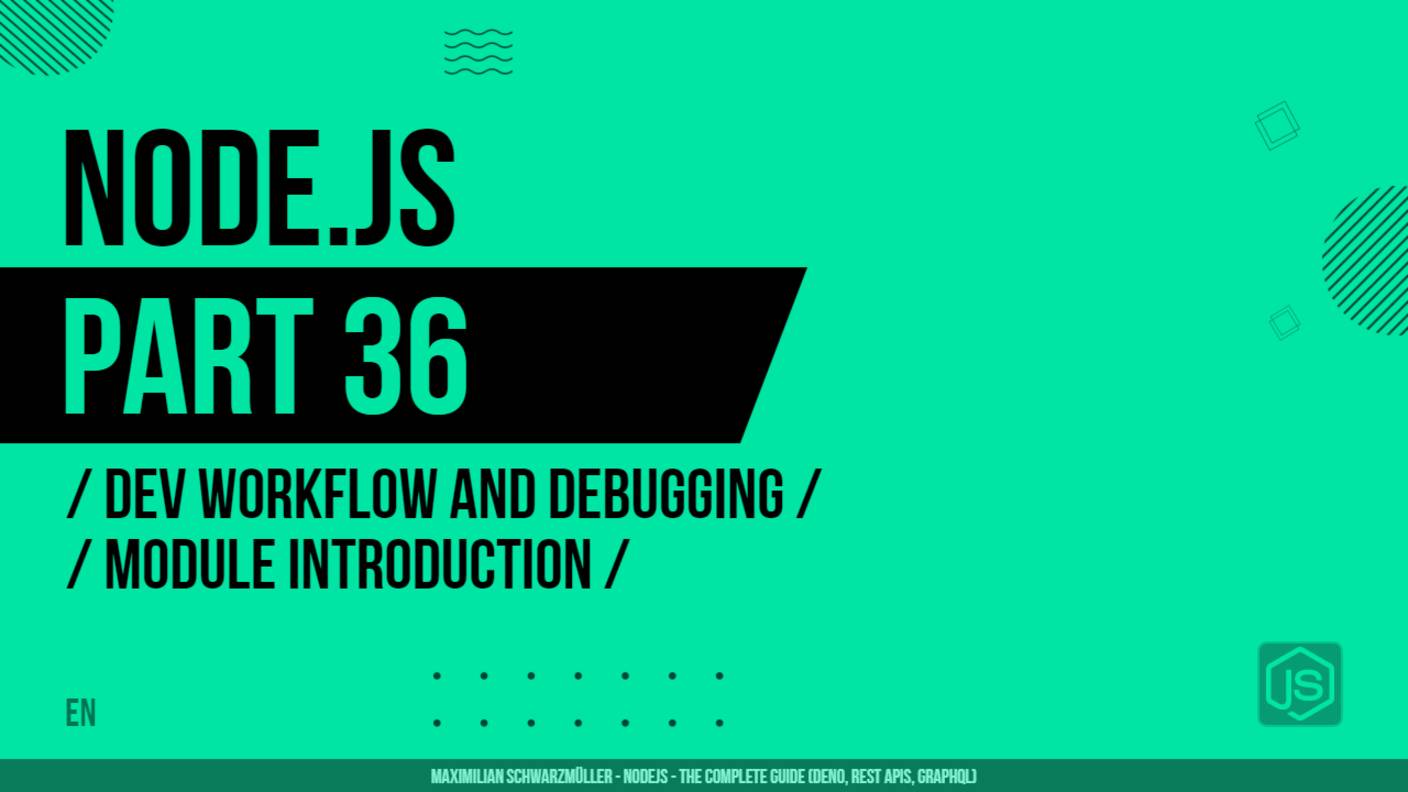 Node.js - 036 - Dev Workflow and Debugging - Module Introduction