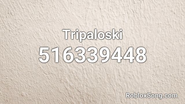 Tripaloski Roblox ID - Roblox Music Code