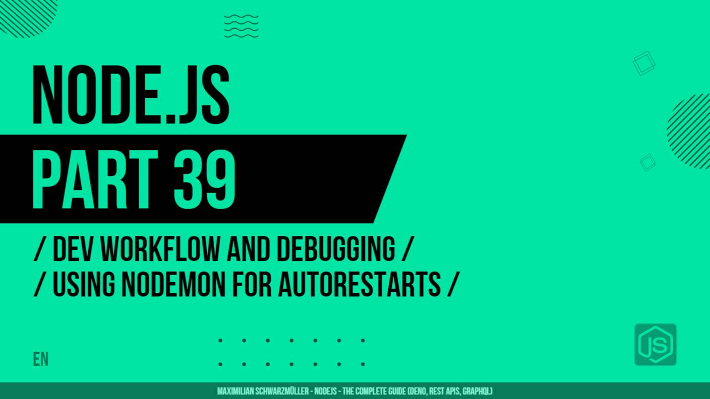 Node.js - 039 - Dev Workflow and Debugging - Using Nodemon for Autorestarts