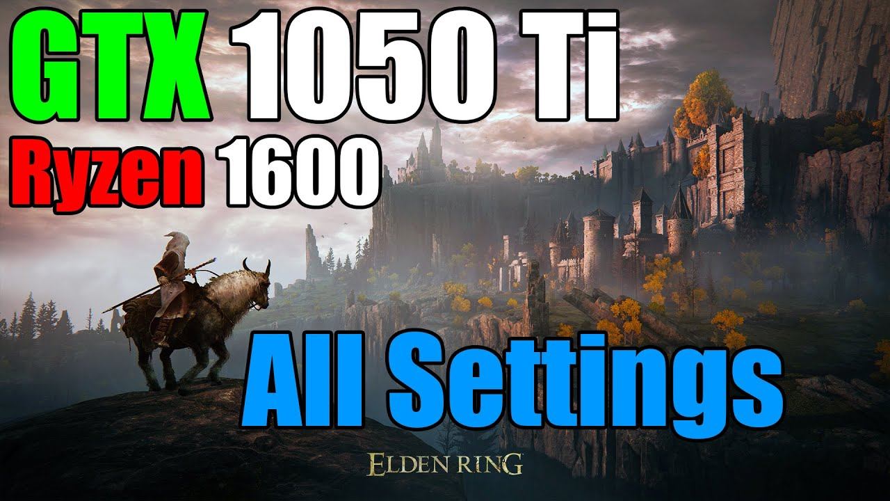 ELDEN RING — GTX 1050 Ti + Ryzen 1600 All Settings 1080p