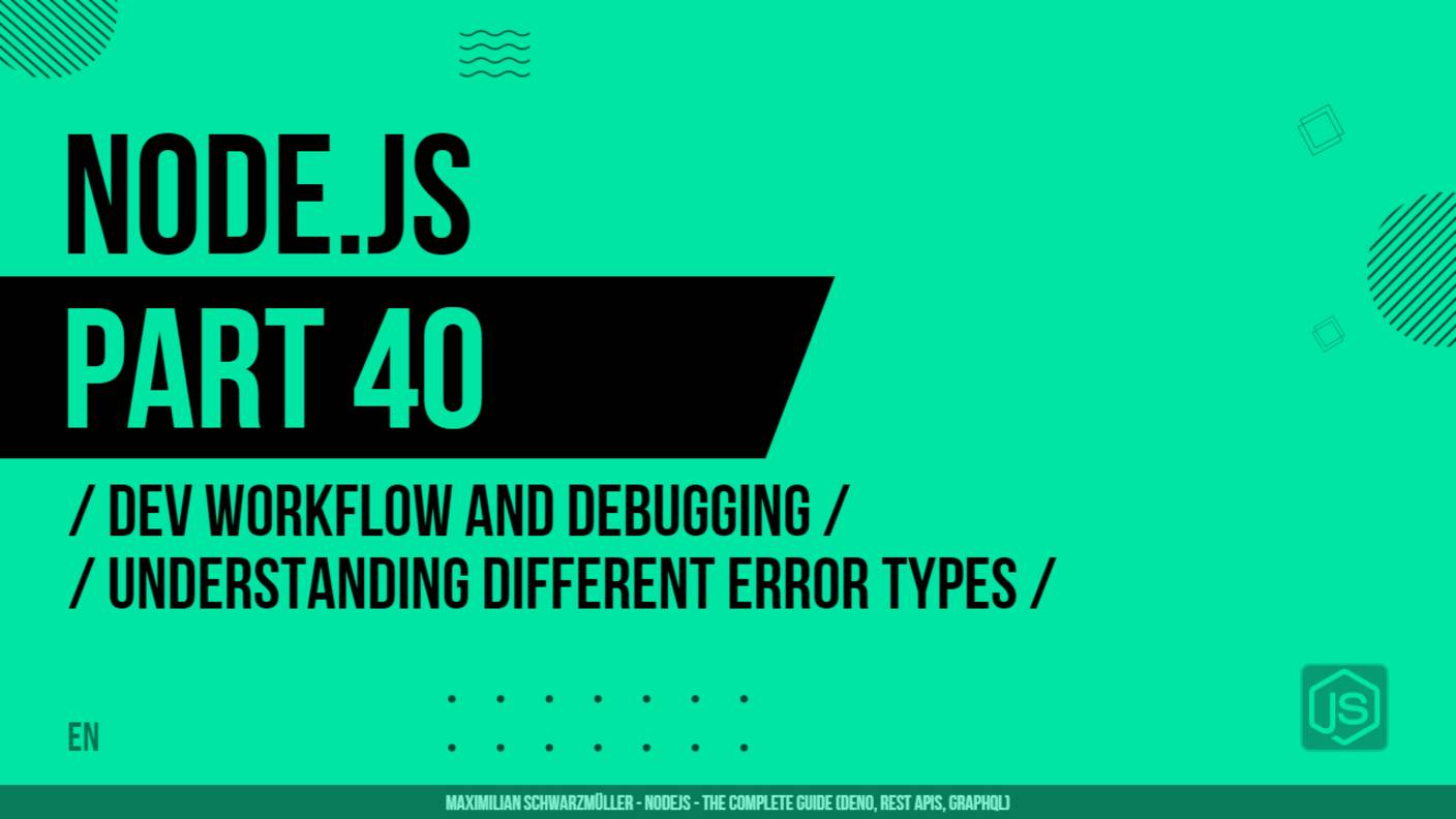 Node.js - 040 - Dev Workflow and Debugging - Understanding different Error Types