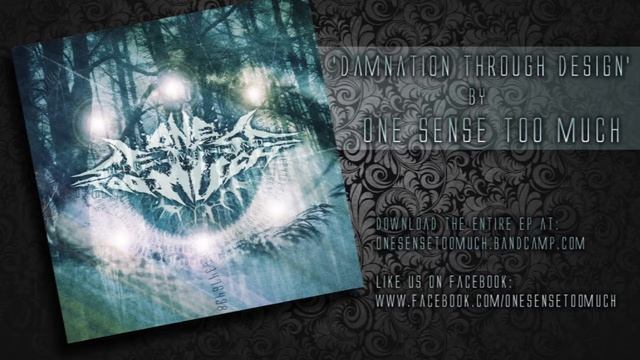 One Sense Too Much - Damnation Through Design (NEW 2013!) [HQ]