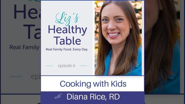 06: Cooking with Kids with Diana Rice, RD