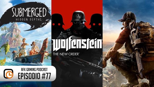 AFK Gaming Podcast - #77 - Submerged! Wolfenstein The New Order! Tom Clancy's Ghost Recon: Wildland