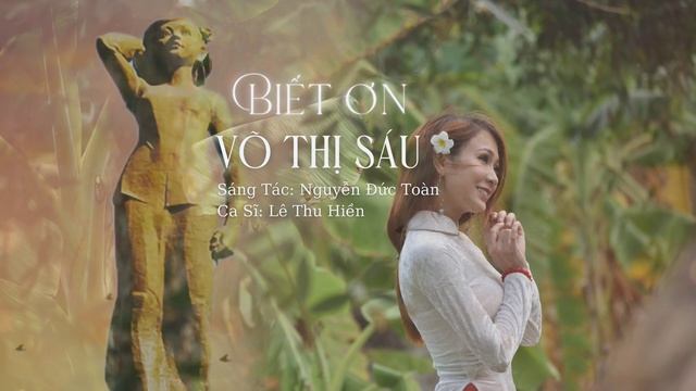 BIẾT ƠN CHỊ VÕ THỊ SÁU _ LÊ THU HIỀN