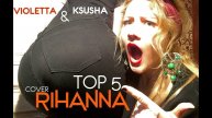 VIOLETTA & Ksusha - ( RIHANNA Top 5 cover)