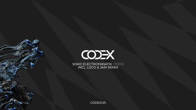 Sisko Electrofanatik - Osiris (Loco & Jam Remix) // CODEX