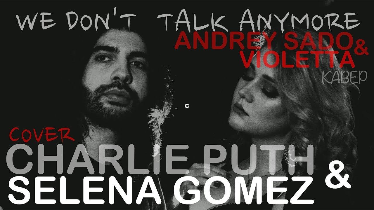 VIOLETTA  &  Andrey Sado - We Don't Talk Anymore  (Charlie Puth & Selena Gomez cover)