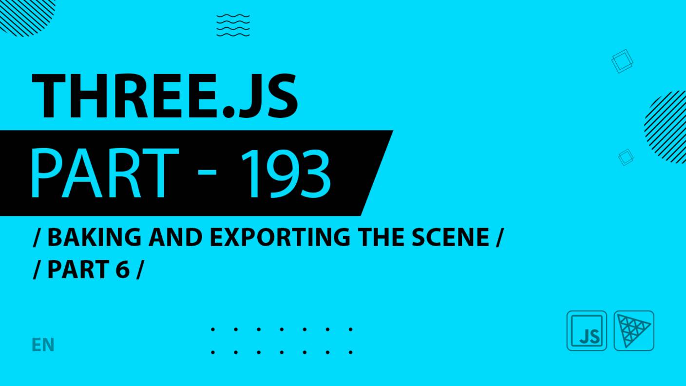 Three.js - 193 - Baking and exporting the scene - Part 6