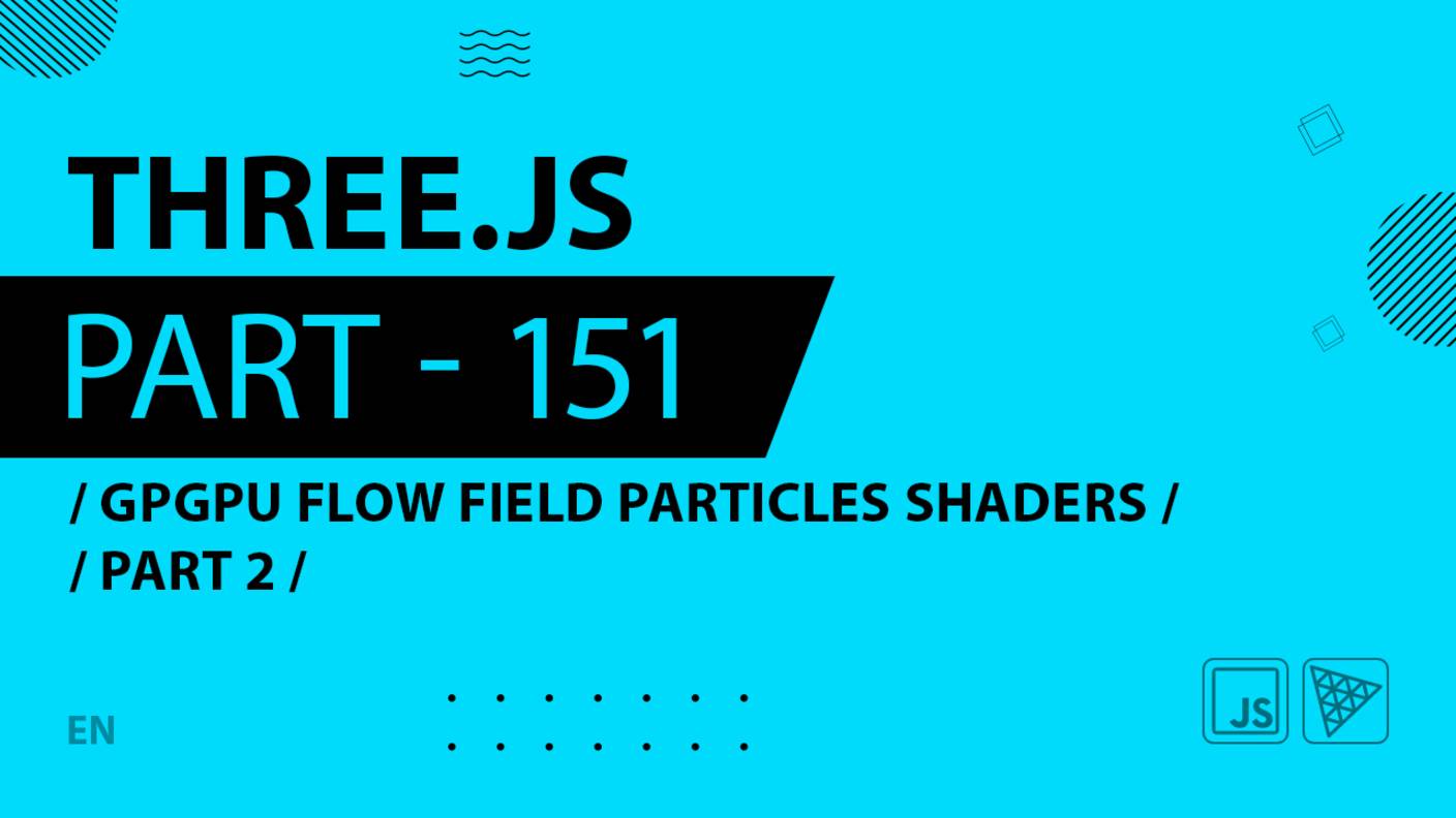 Three.js - 151 - GPGPU Flow Field Particles Shaders - Part 2