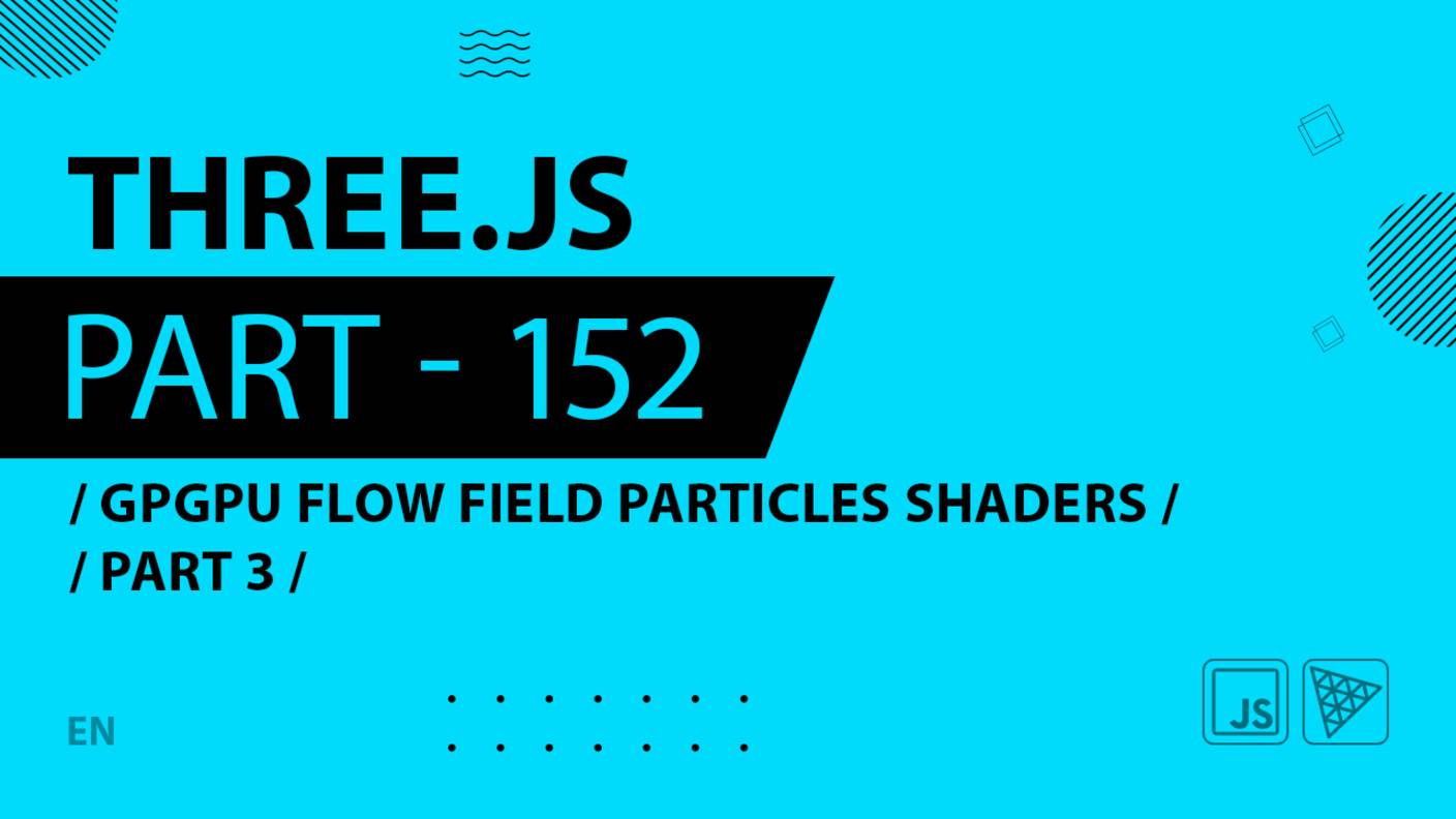 Three.js - 152 - GPGPU Flow Field Particles Shaders - Part 3