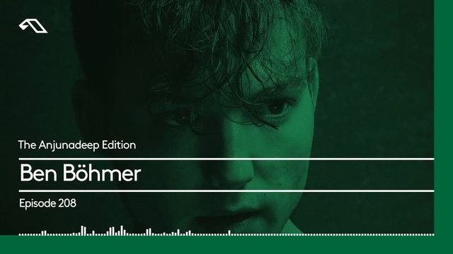 The Anjunadeep Edition 208 with Ben Böhmer