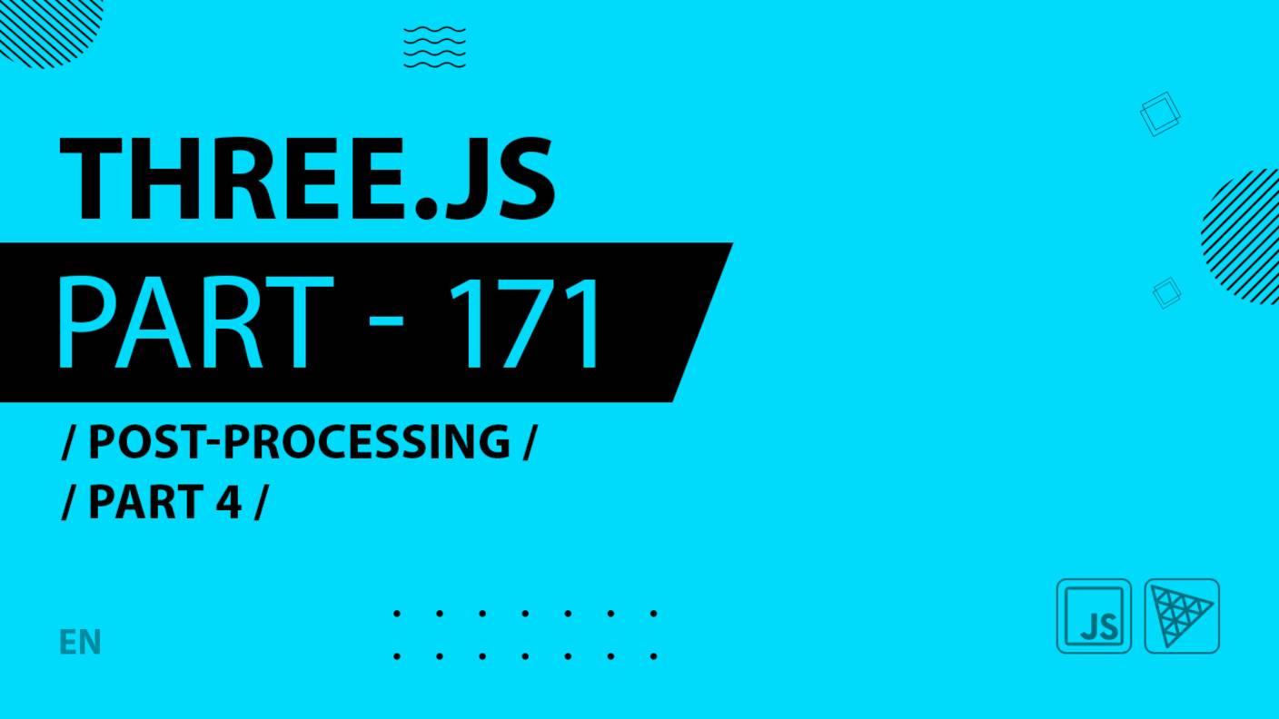 Three.js - 171 - Post-processing - Part 4