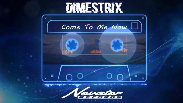 Dimestrix - Come To Me Now