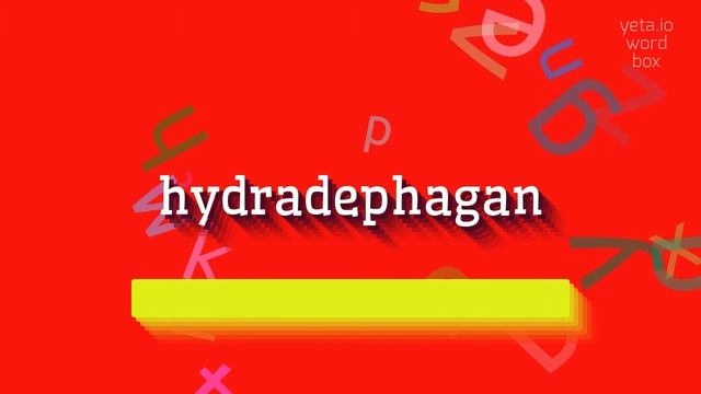 HOW TO SAY HYDRADEPHAGAN?
