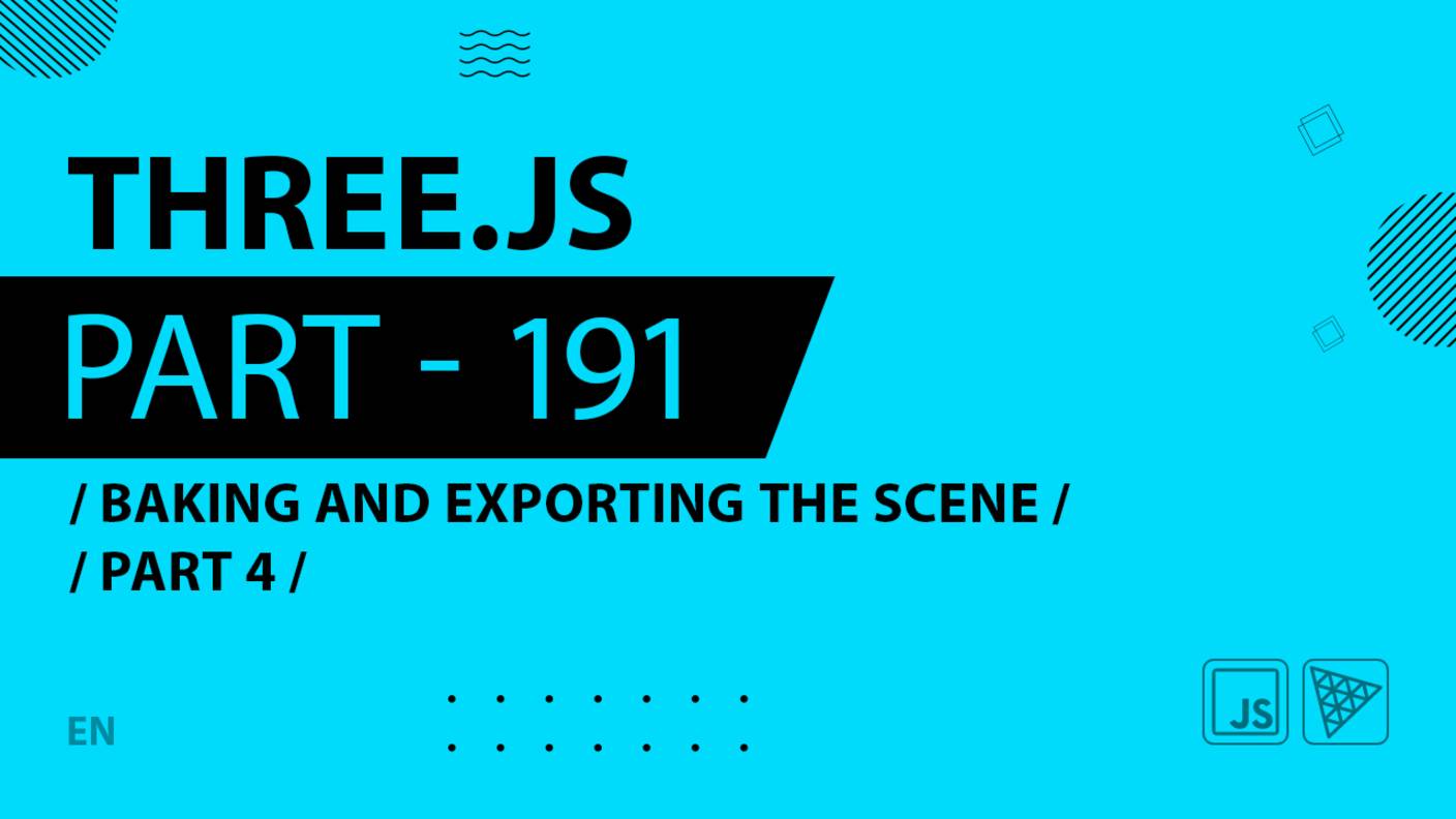 Three.js - 191 - Baking and exporting the scene - Part 4