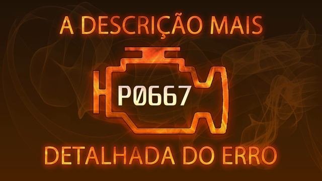 P0667  a descrição mais detalhada do erro