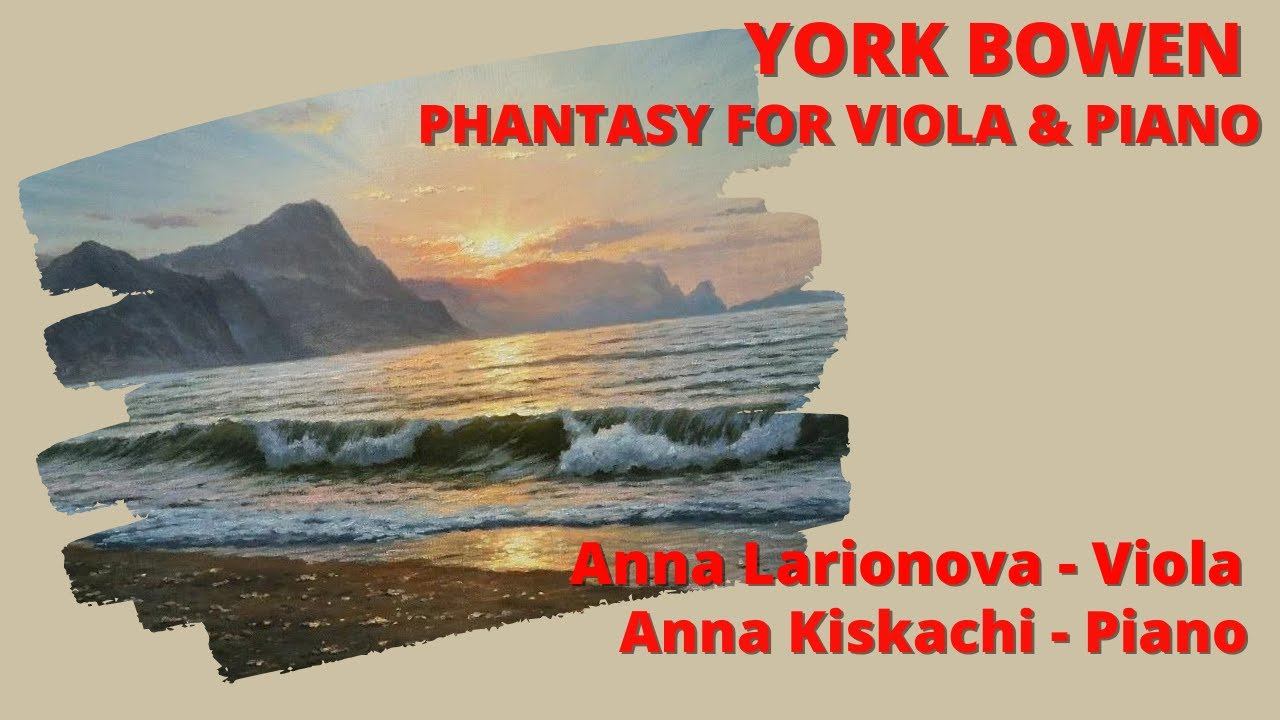 York Bowen - Phantasy for Viola and Piano. Anna Larionova - Viola, Anna Kiskachi - Piano