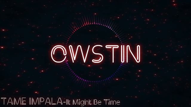 Tame Impala-It Might Be Time (Owstin Remix)