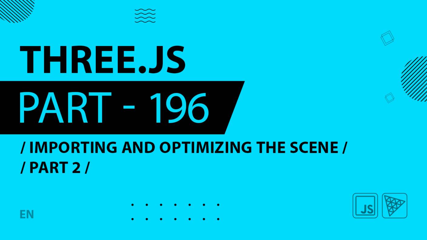 Three.js - 196 - Importing and optimizing the scene - Part 2