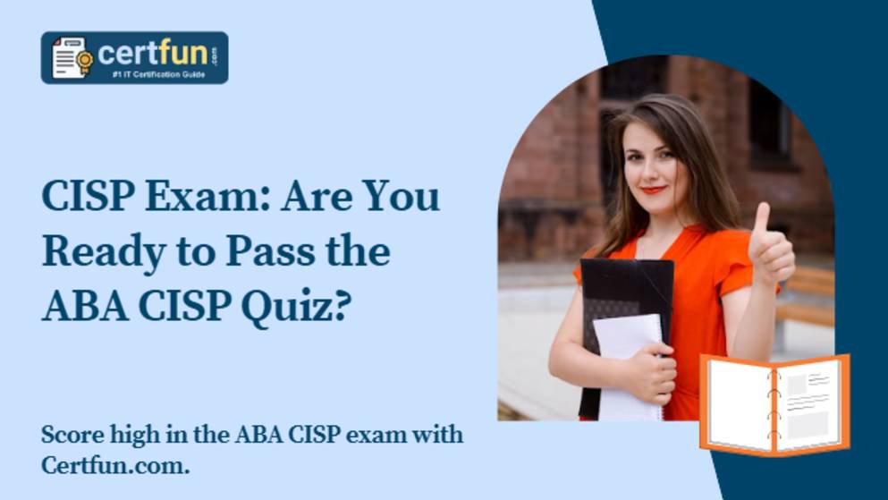 CISP Exam: Are You Ready to Pass the ABA CISP Quiz?