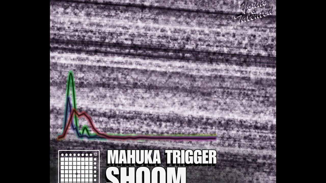 Mahuka Trigger - Shoom (Original mix)