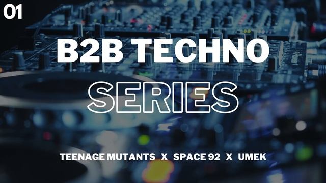 B2B Series 01 - Umek x Teenage Mutants x Space 92  (Mixed by Alex Kappa)