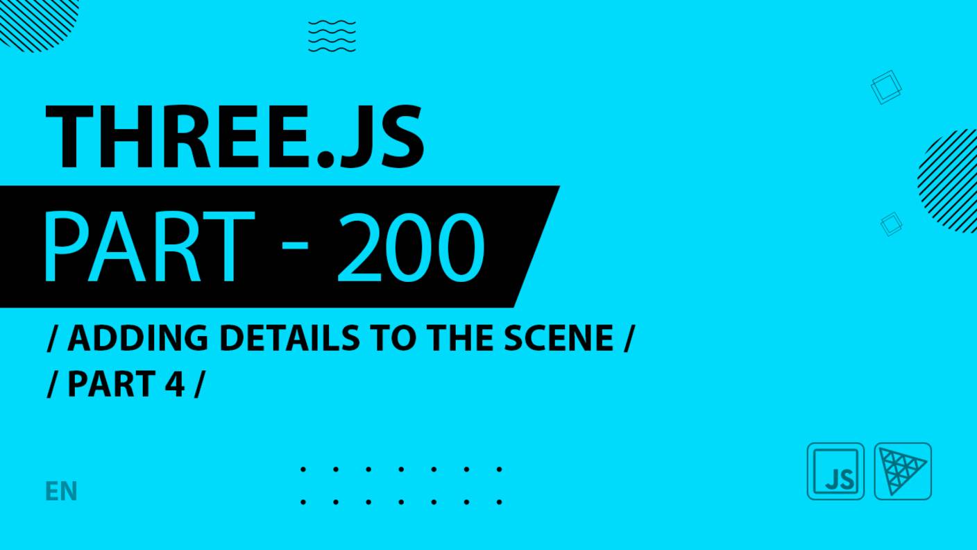 Three.js - 200 - Adding details to the scene - Part 4