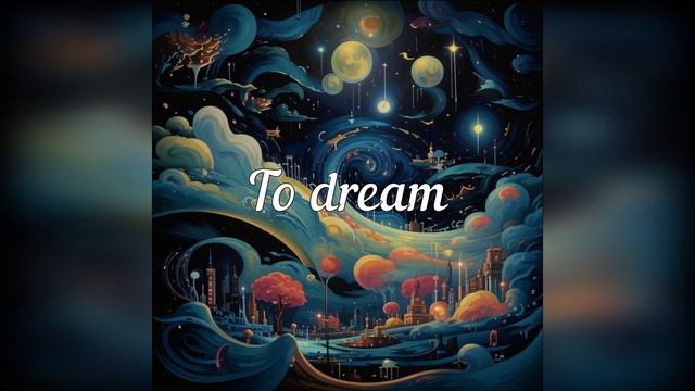 To dream