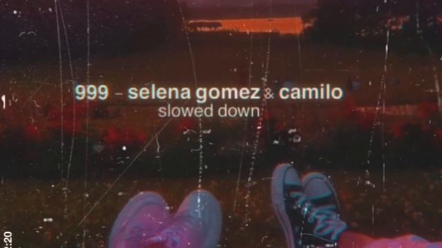 999 - selena gomez, camilo (slowed down)