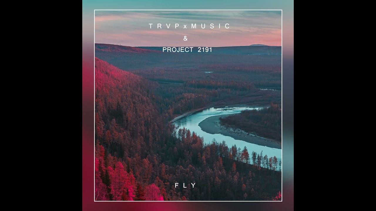 T R V P x M U S I C, PROJECT 2191 - Fly