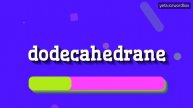DODECAHEDRANE - HOW TO PRONOUNCE IT?