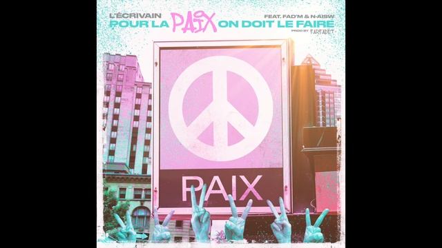 L'Écrivain - Pour La Paix On Doit Le Faire (FT. Fad'M & N-Aisw)