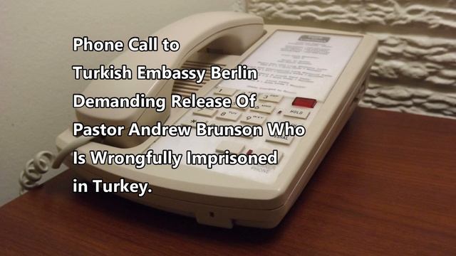 Demanding Release Of Pastor Andrew Brunson: Phone Call To Turkish Embassy Berlin