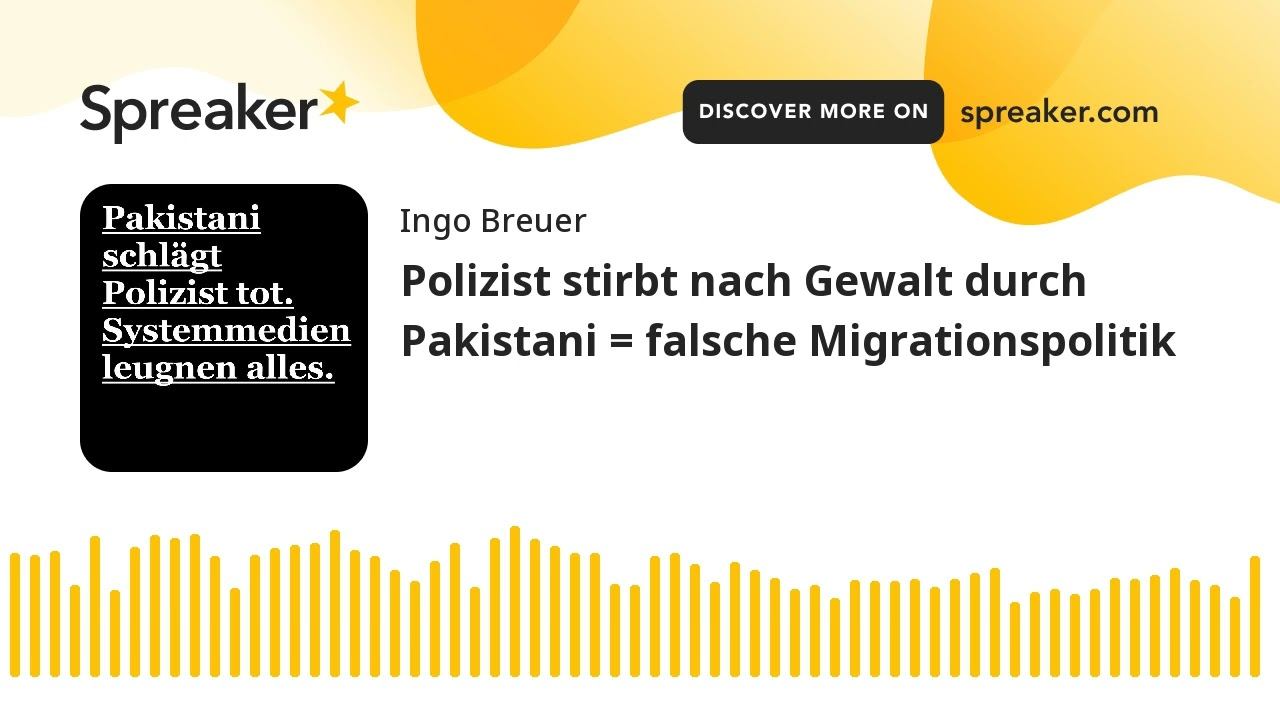 Polizist stirbt nach Gewalt durch Pakistani = falsche Migrationspolitik (made with Spreaker)