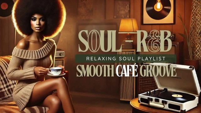 Smooth Cozy Cafè Playlist  Cozy Relaxing Soul and RB