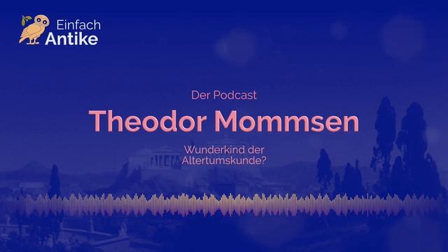 Theodor Mommsen – Wunderkind der Altertumskunde_ – Einfach Antike – Der Podcast