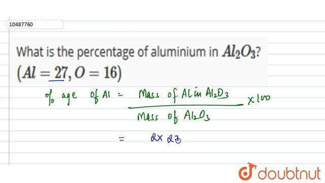 What is the percentage of aluminium in `Al_(2)O_(3)`? `(Al = 27, O = 16)`