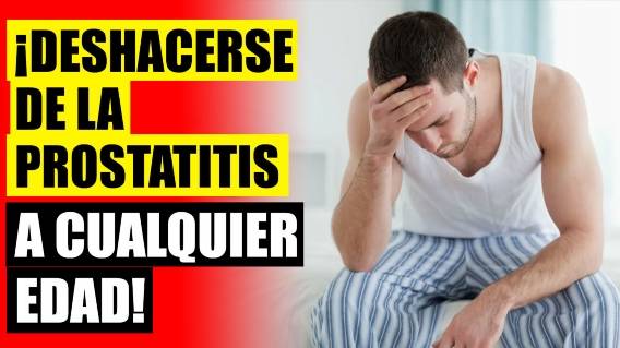 😎 COMO QUITAR LA PROSTATITIS 💣 QUÉ TRATAMIENTO ES BUENO PARA LA PROSTATITIS